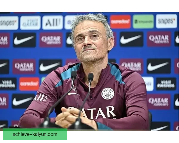 恩里克更衣室管理引发关注，球队氛围持续提升